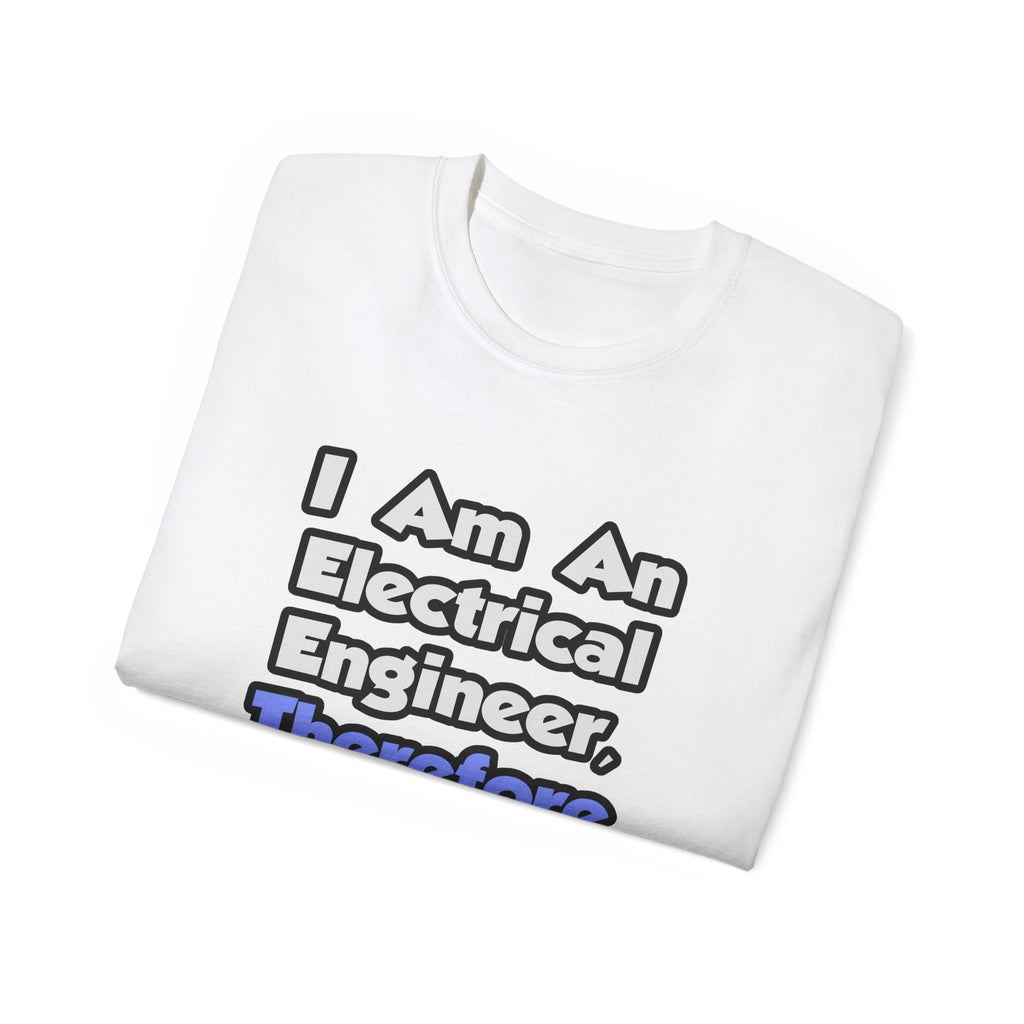 I Am An Electrical Engineer, Therefore I Drink - Unisex Ultra Cotton Tee