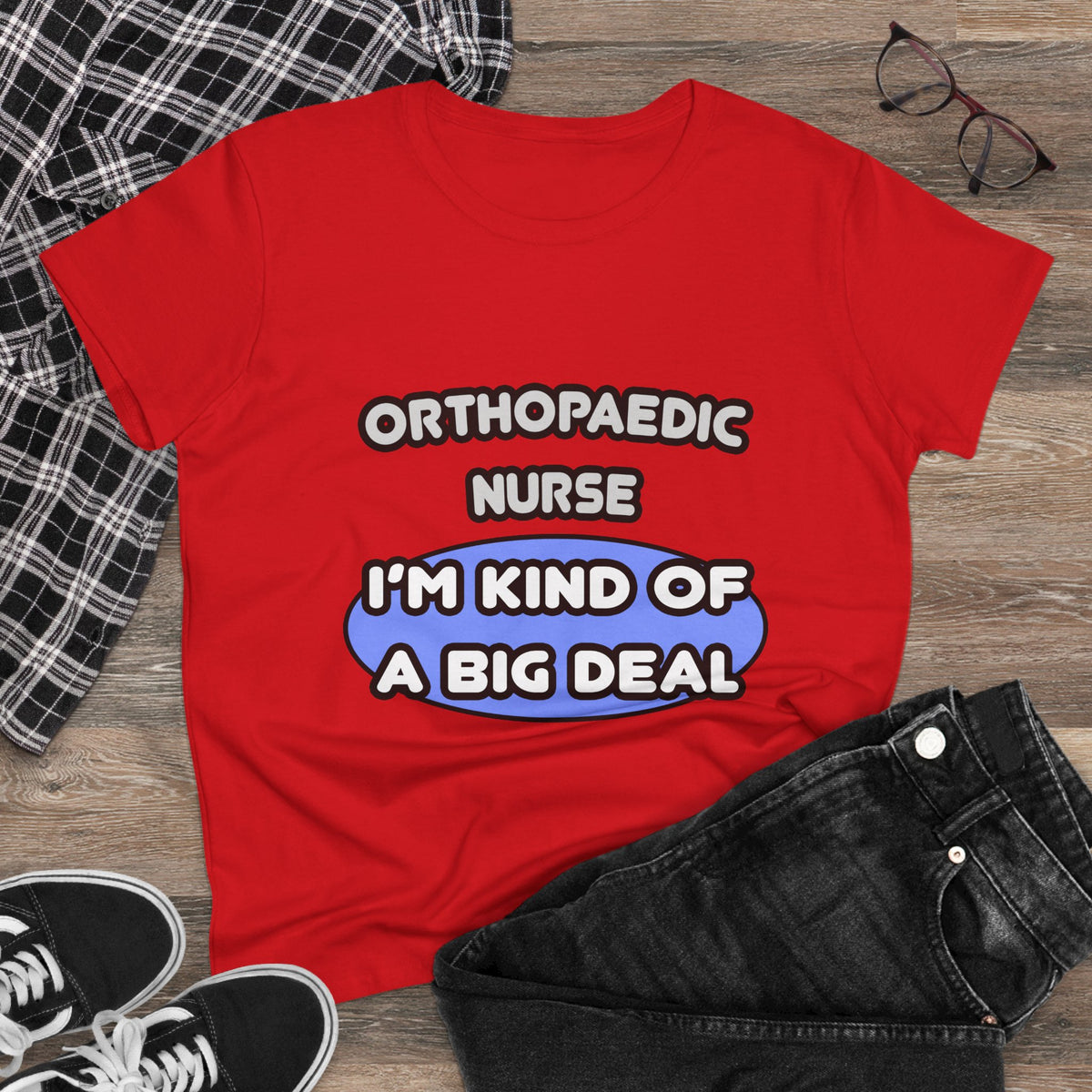 Orthopaedic Nurse ... I'm Kind of a Big Deal - Women's Midweight Cotton Tee