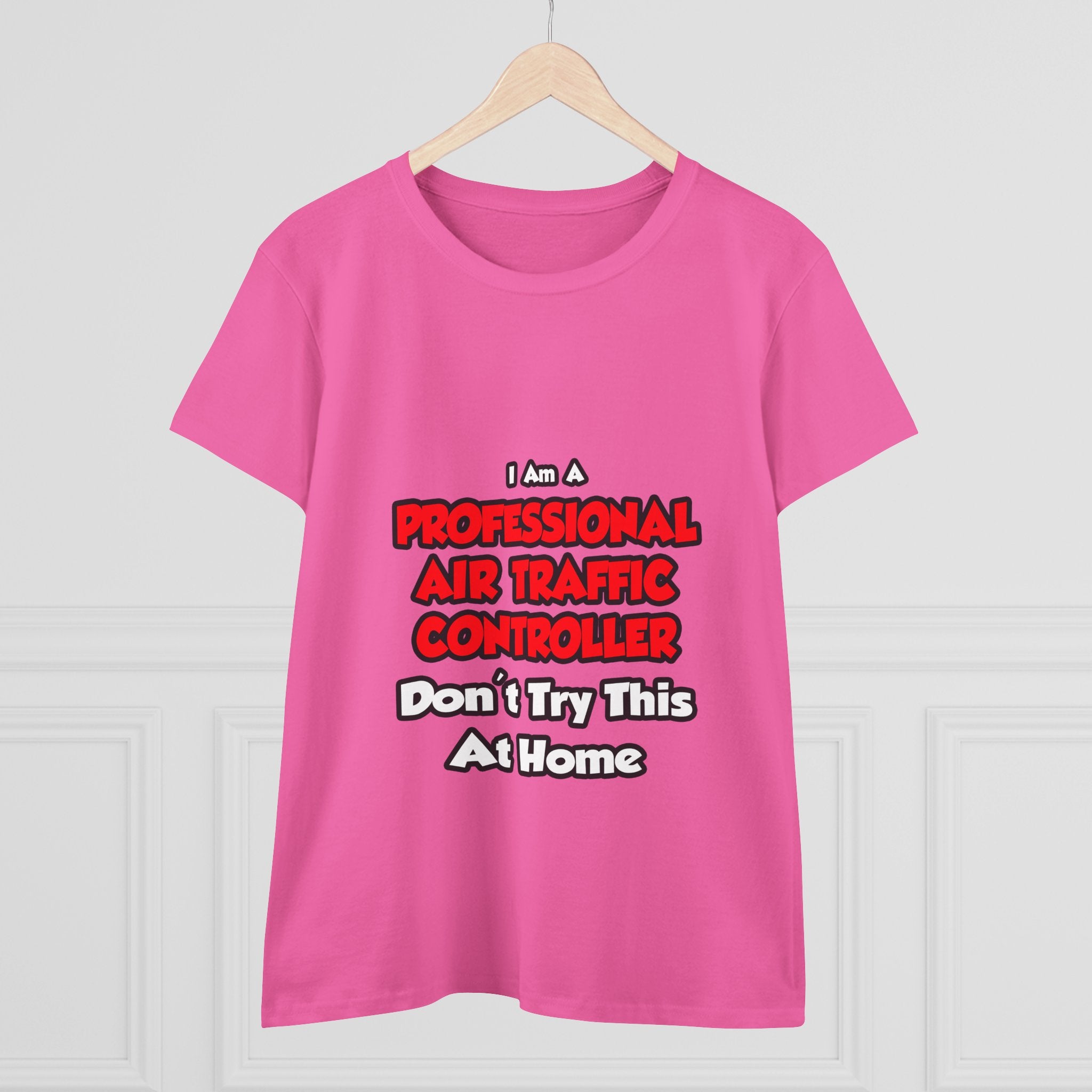 Professional Air Traffic Controller ... Don't Try - Women's Midweight Cotton Tee