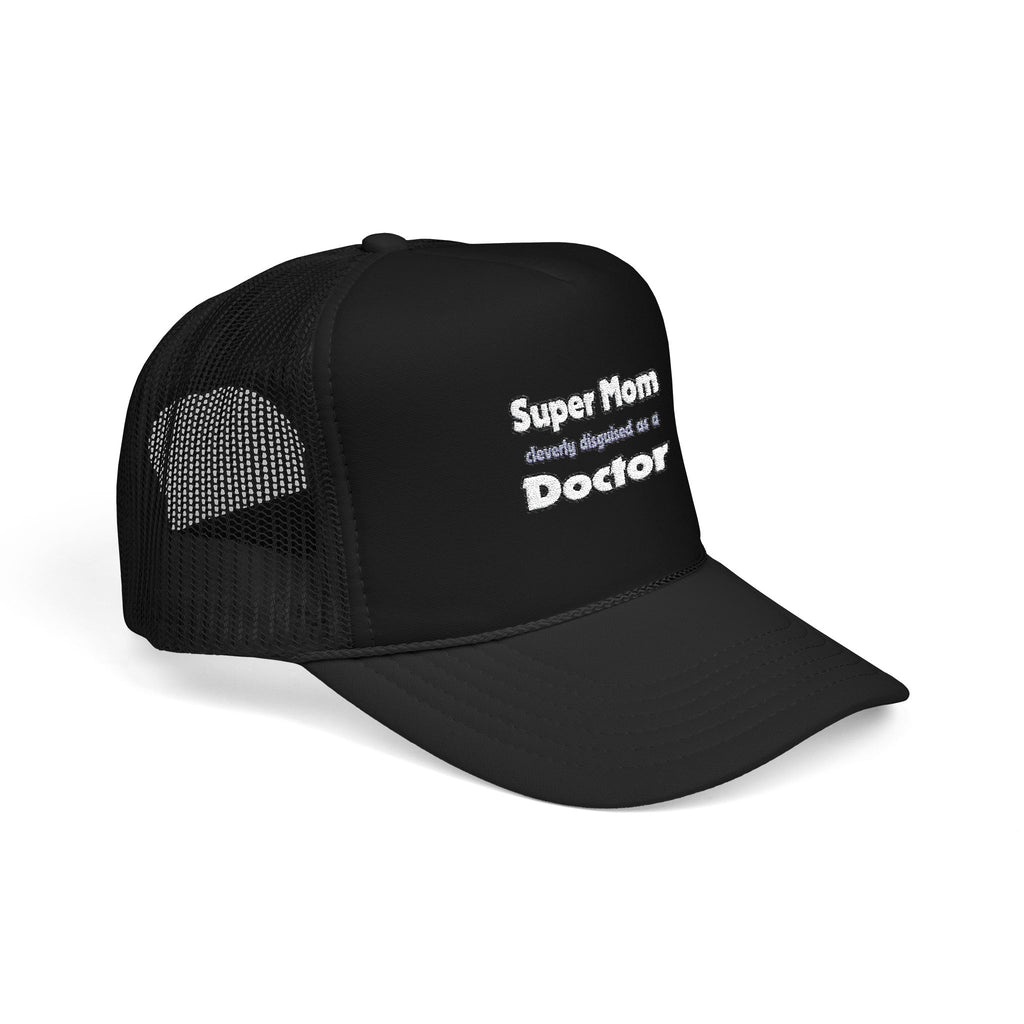 Super Mom ... Doctor - Foam Trucker Hat