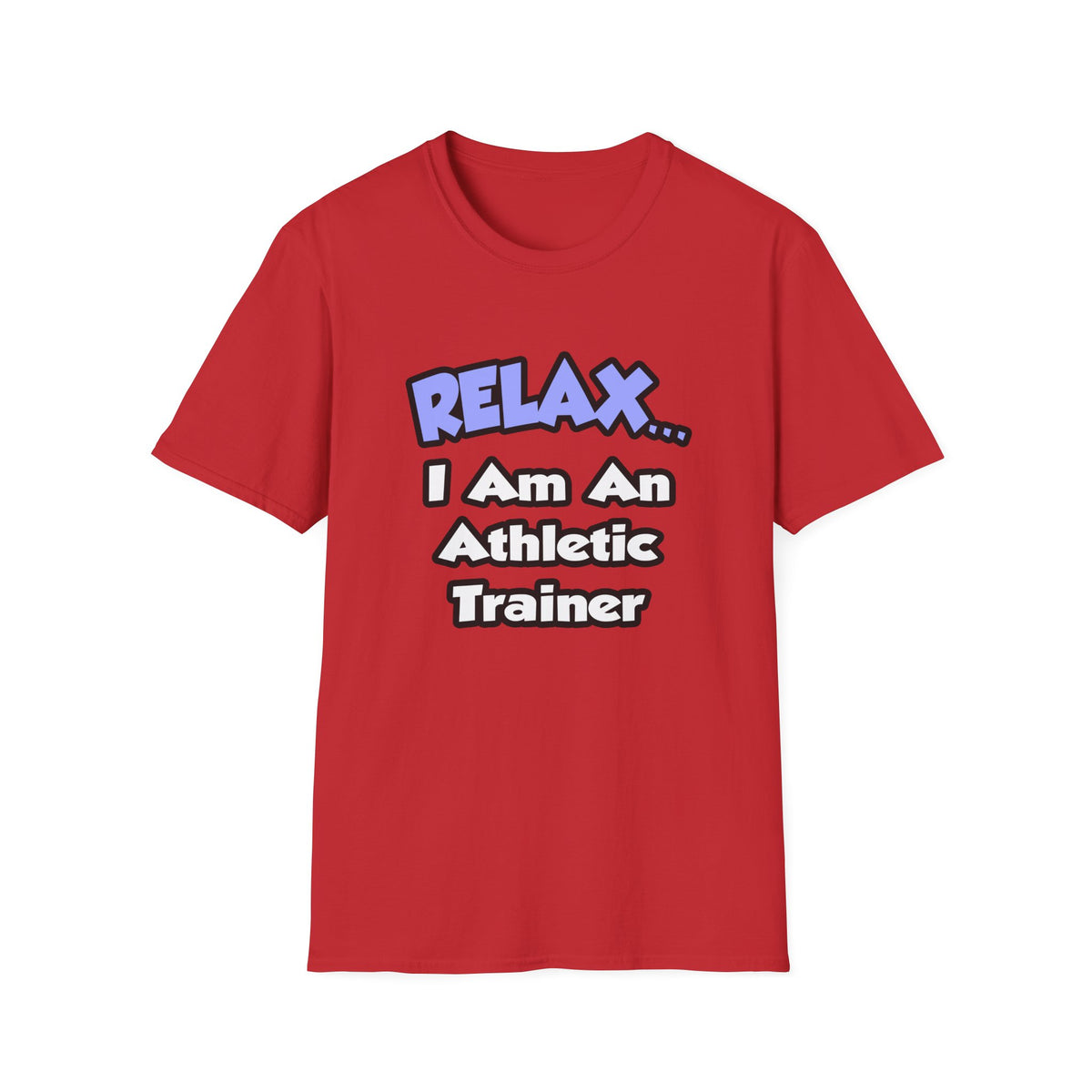 Relax ... I am an Athletic Trainer - Unisex Softstyle T-Shirt