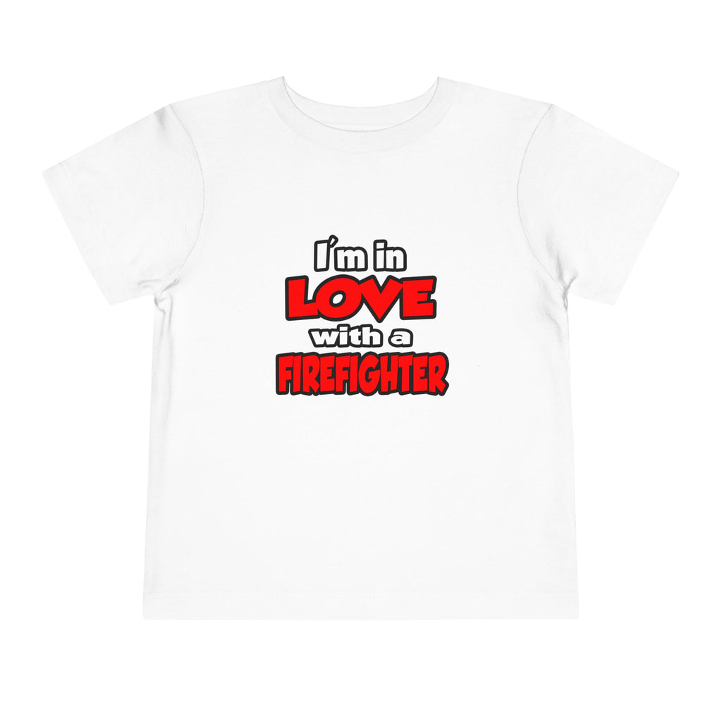I'm In Love With A Firefighter - Toddler Short Sleeve Tee