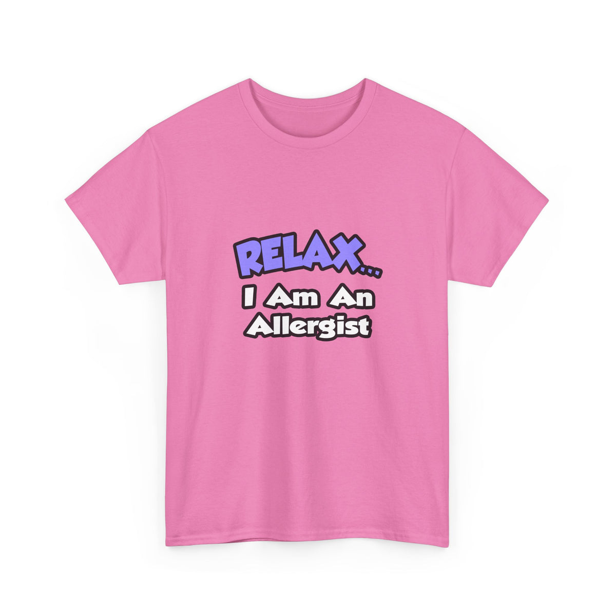 Relax ... I Am An Allergist - Unisex Heavy Cotton Tee
