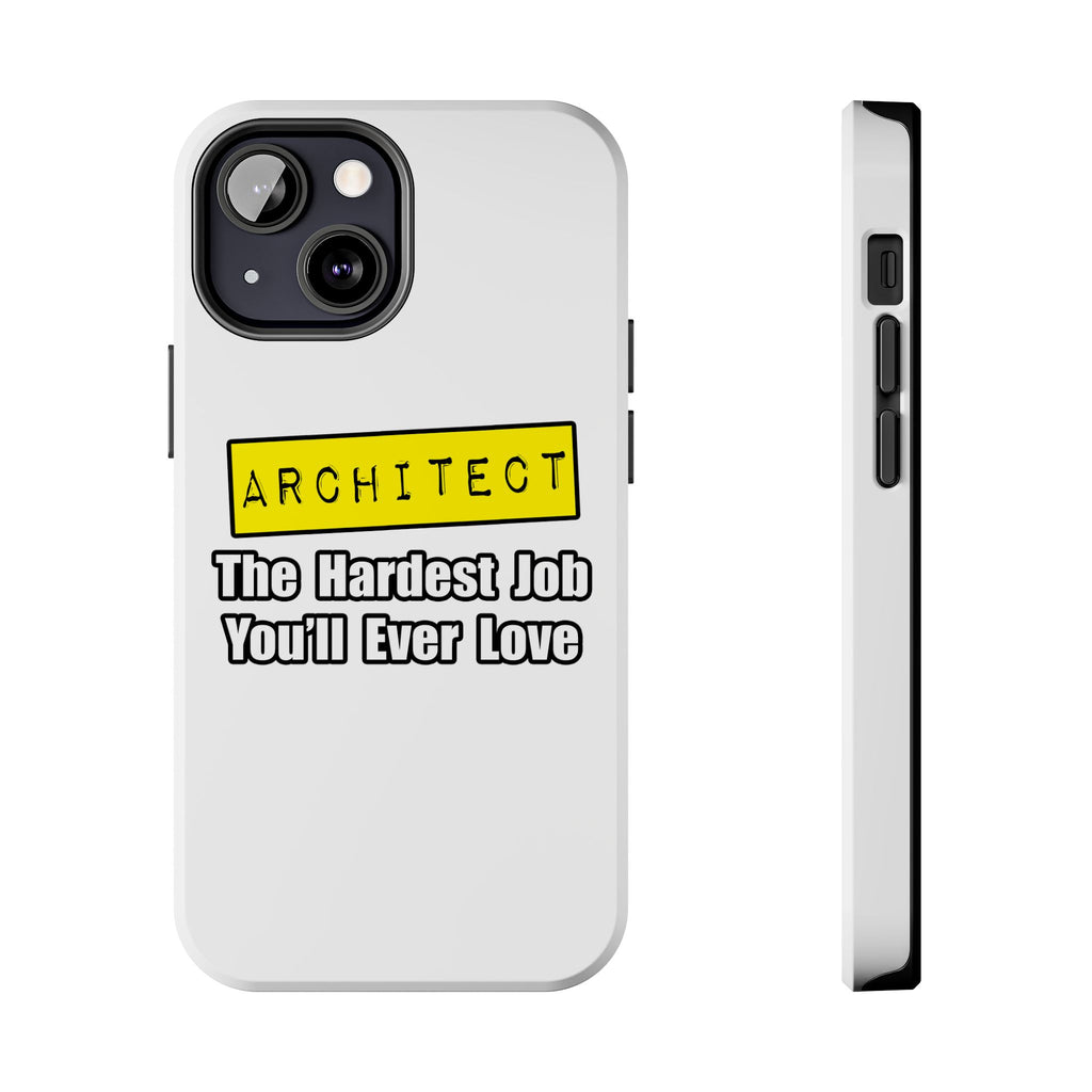 Architect...Hardest Job You'll Ever Love - Tough Phone Cases