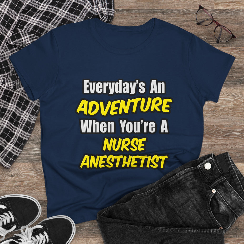 Everyday's An Adventure...Nurse Anesthetist - Women's Midweight Cotton Tee