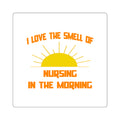 Smell of Nursing in the Morning - Square Stickers