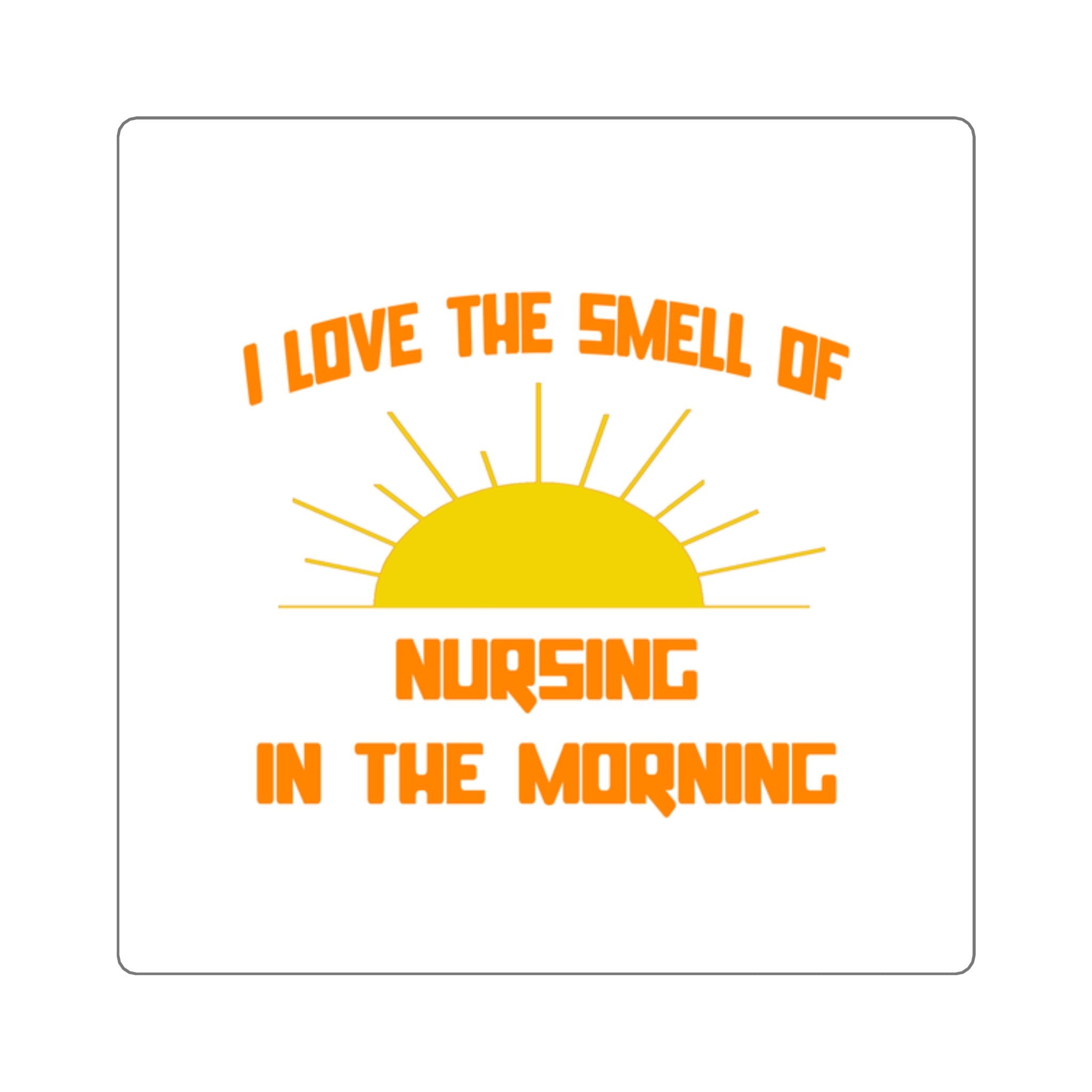 Smell of Nursing in the Morning - Square Stickers