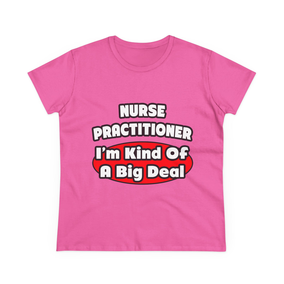 Nurse Practitioner...Big Deal - Women's Midweight Cotton Tee