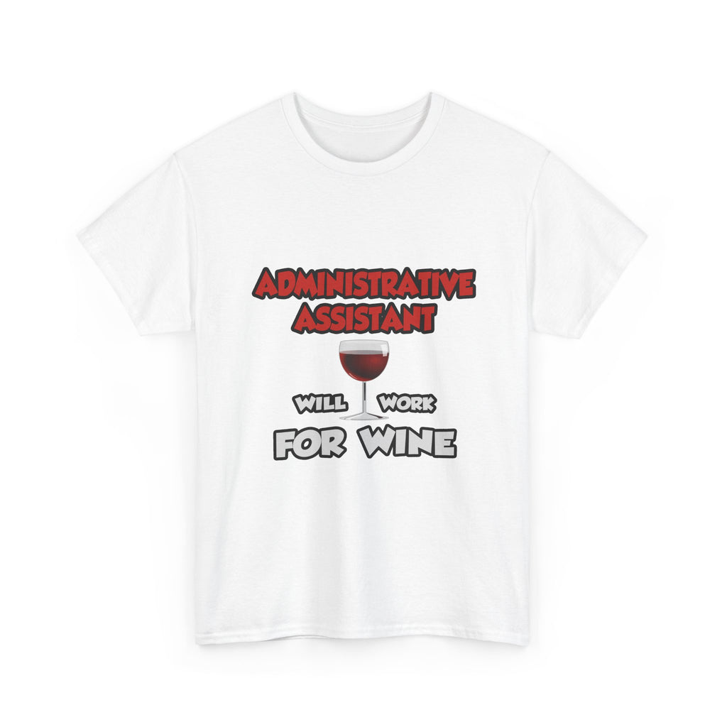 Admin Assistant ... Will Work For Wine - Unisex Heavy Cotton Tee