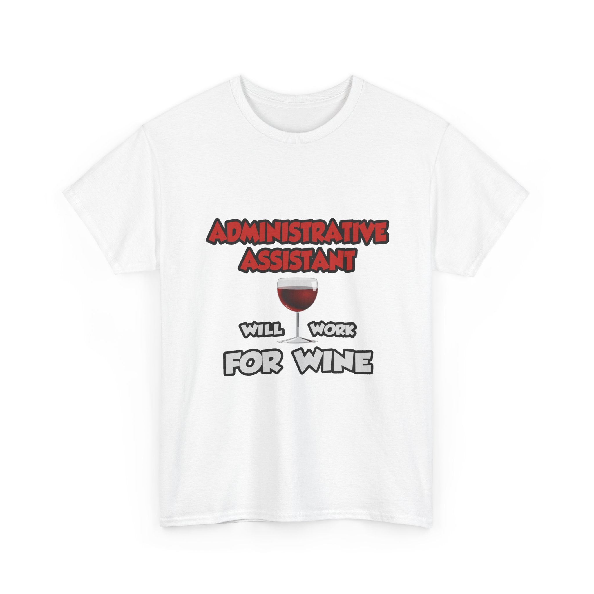 Admin Assistant ... Will Work For Wine - Unisex Heavy Cotton Tee