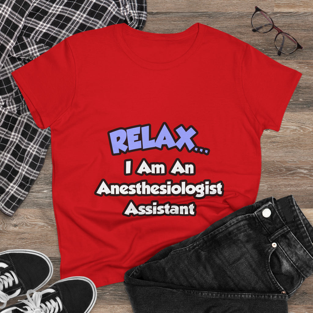 Relax .. I am an Anesthesiologist Assistant - Women's Midweight Cotton Tee