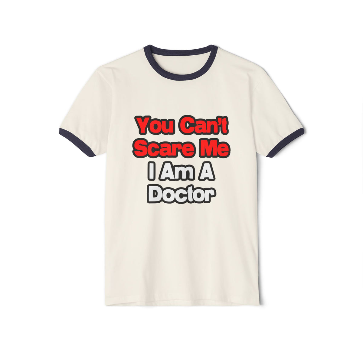 You Can't Scare Me...Doctor - Unisex Cotton Ringer T-Shirt