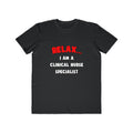 Relax ... I Am A Clinical Nurse Specialist - Men's Lightweight Fashion Tee