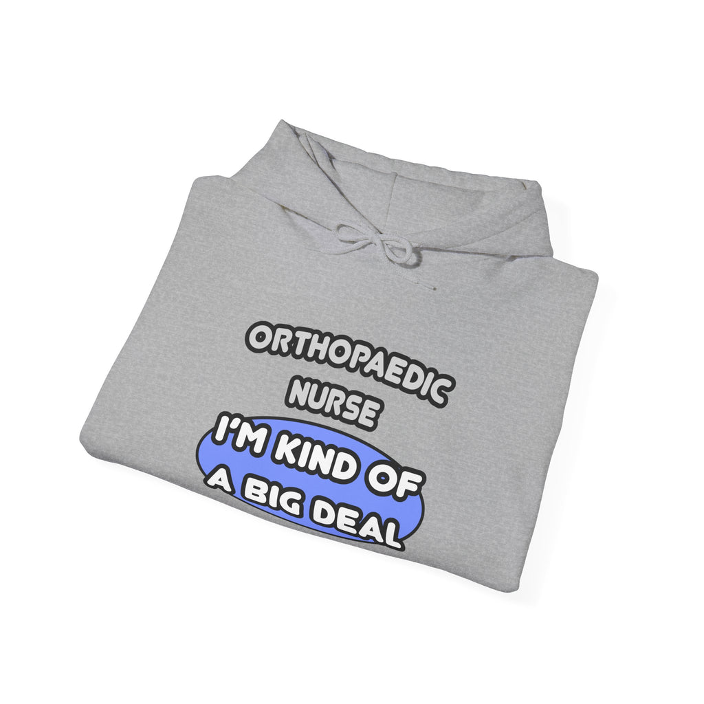 Orthopaedic Nurse ... I'm Kind of a Big Deal - Unisex Heavy Blend™ Hooded Sweatshirt