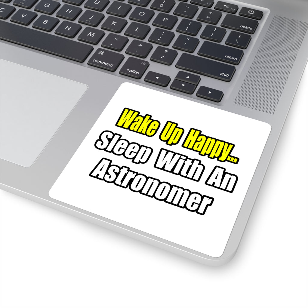 Wake Up Happy...Sleep With an Astronomer - Square Stickers