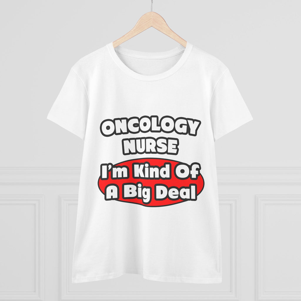 Oncology Nurse...Big Deal - Women's Midweight Cotton Tee
