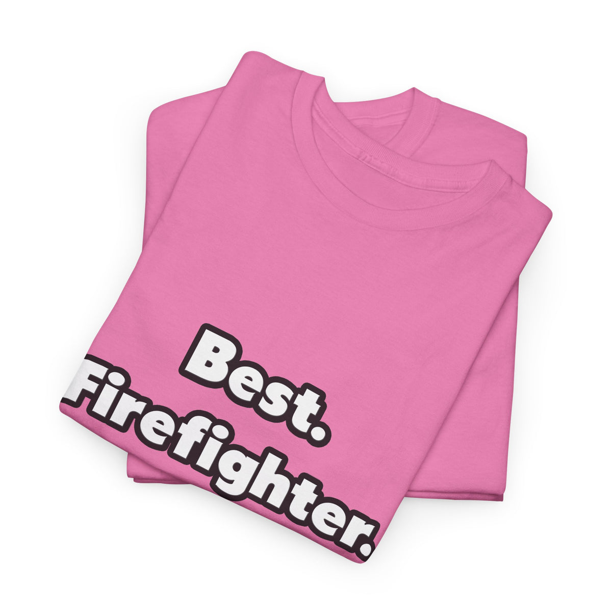Best. Firefighter. Ever - Unisex Heavy Cotton Tee