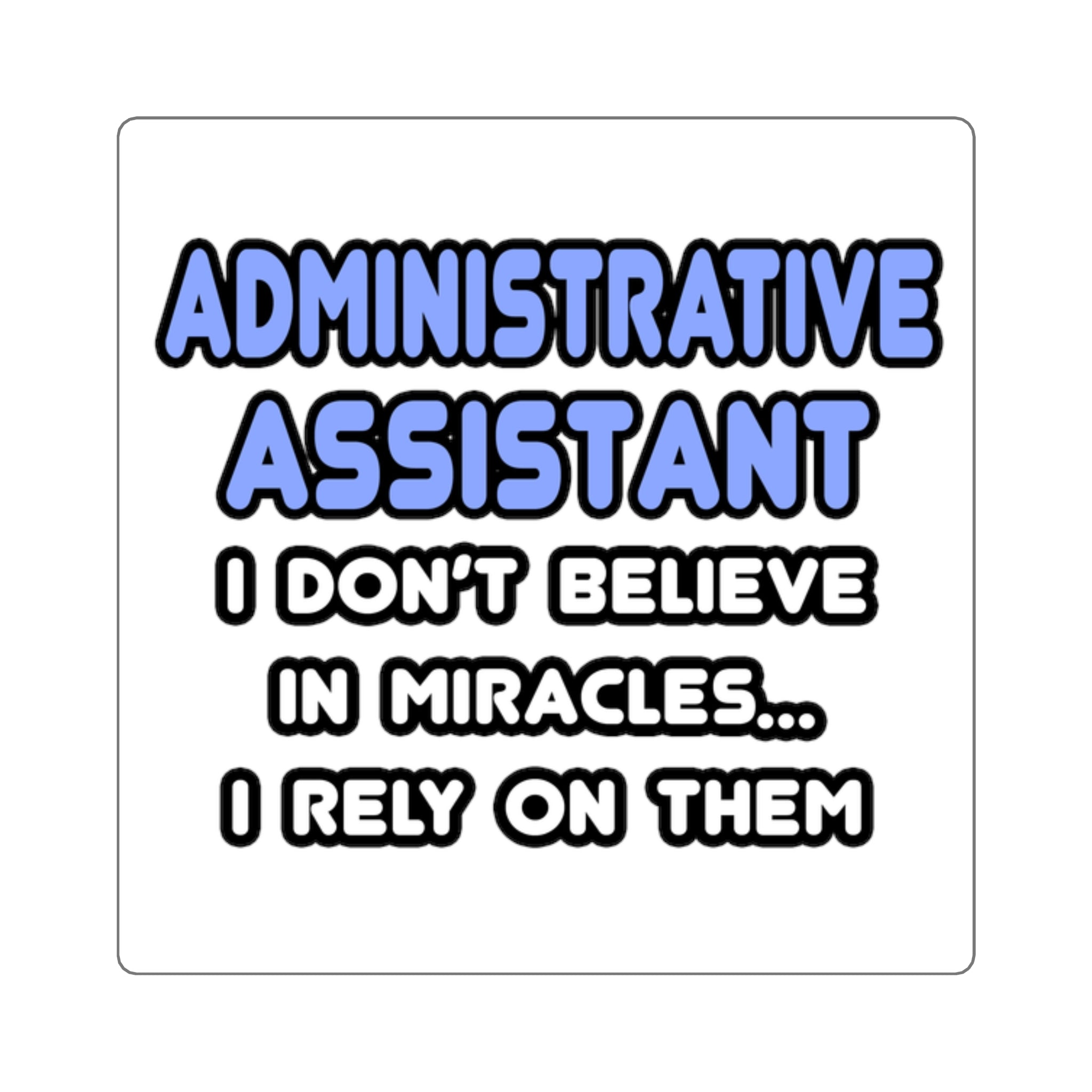 Miracles and Administrative Assistants - Square Stickers