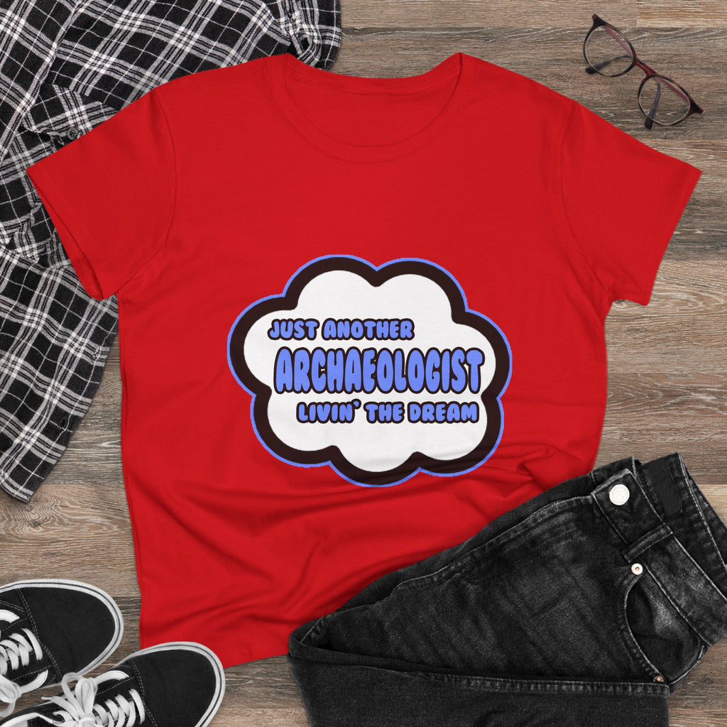 Archaeologist .. Livin' The Dream - Women's Midweight Cotton Tee