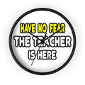 Have No Fear, The Teacher Is Here - Wall Clock