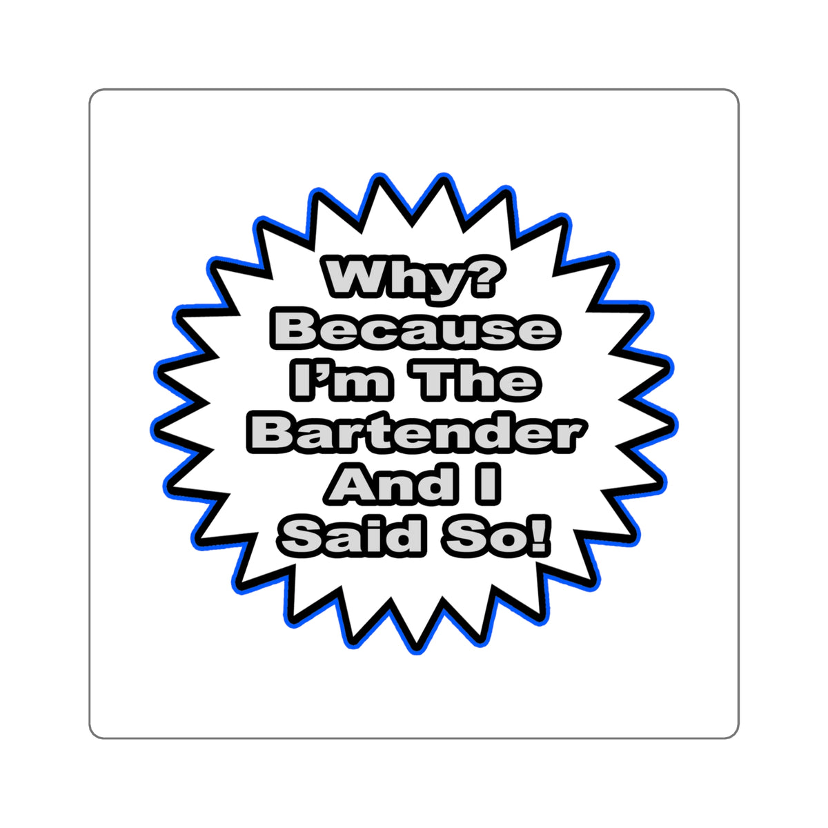 Bartender...Because I Said So - Square Stickers