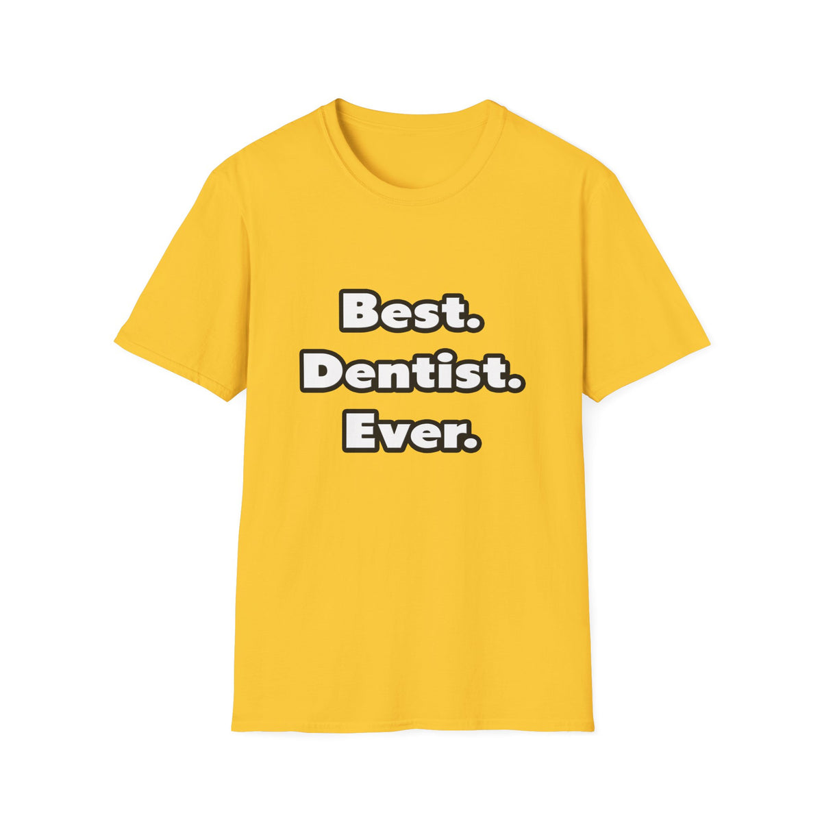 Best. Dentist. Ever - Unisex Softstyle T-Shirt