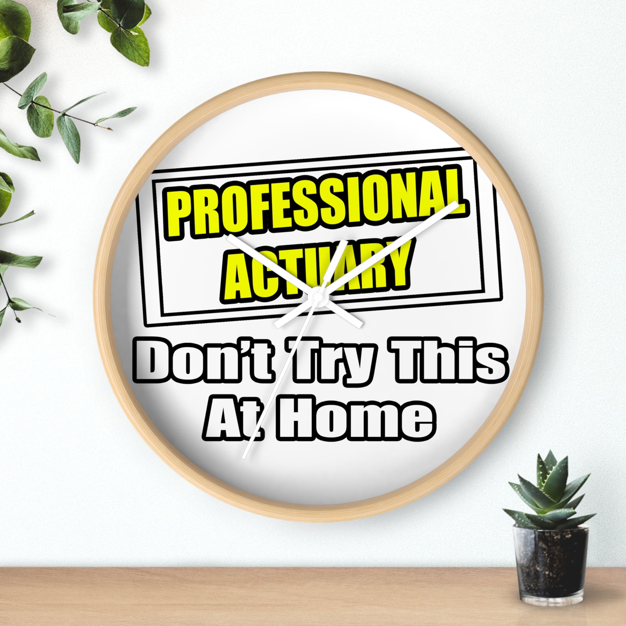 Professional Actuary...Don't Try This At Home - Wall Clock