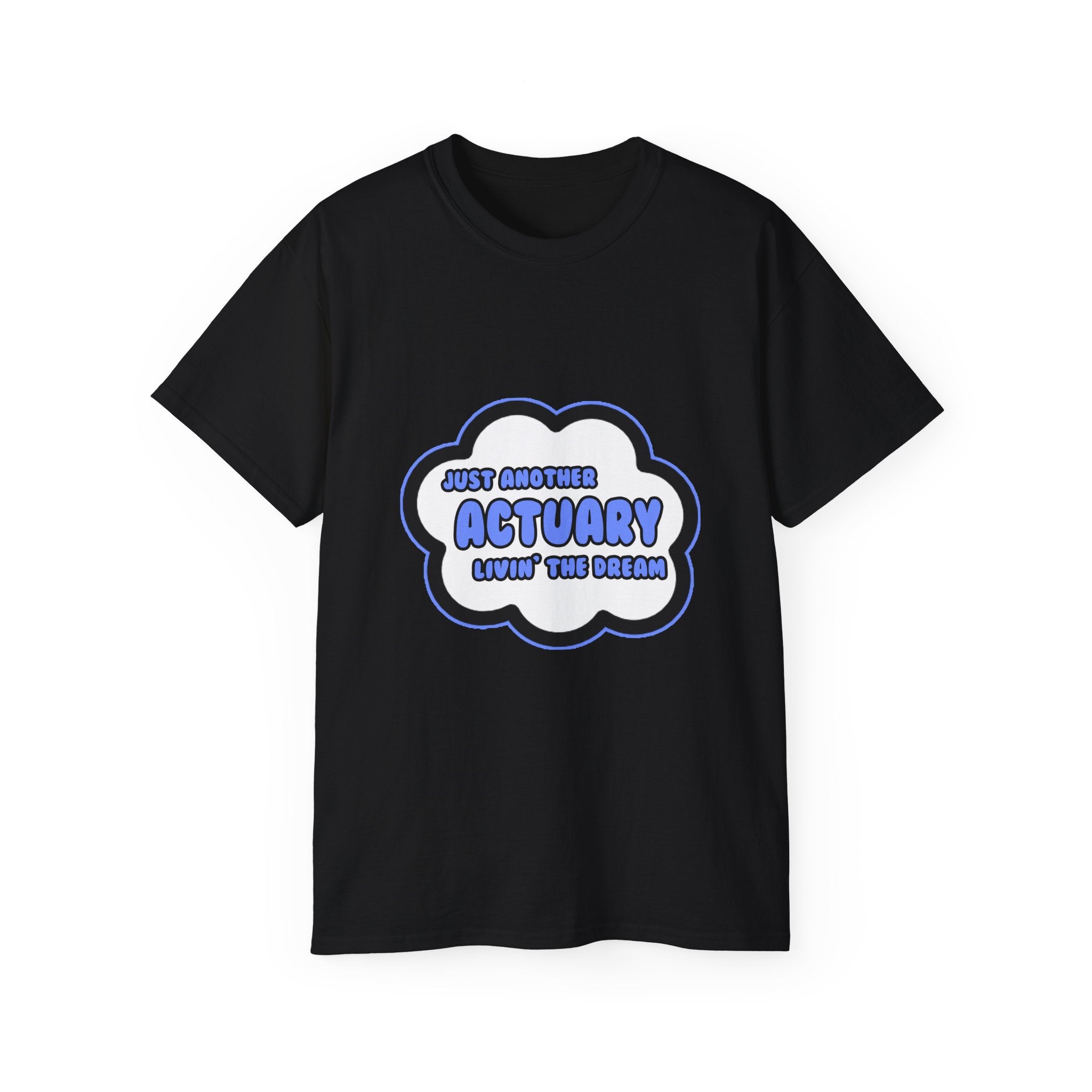 Actuary .. Livin' The Dream - Unisex Ultra Cotton Tee