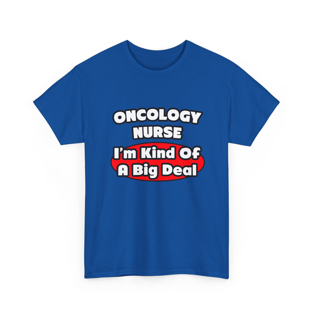 Oncology Nurse...Big Deal - Unisex Heavy Cotton Tee