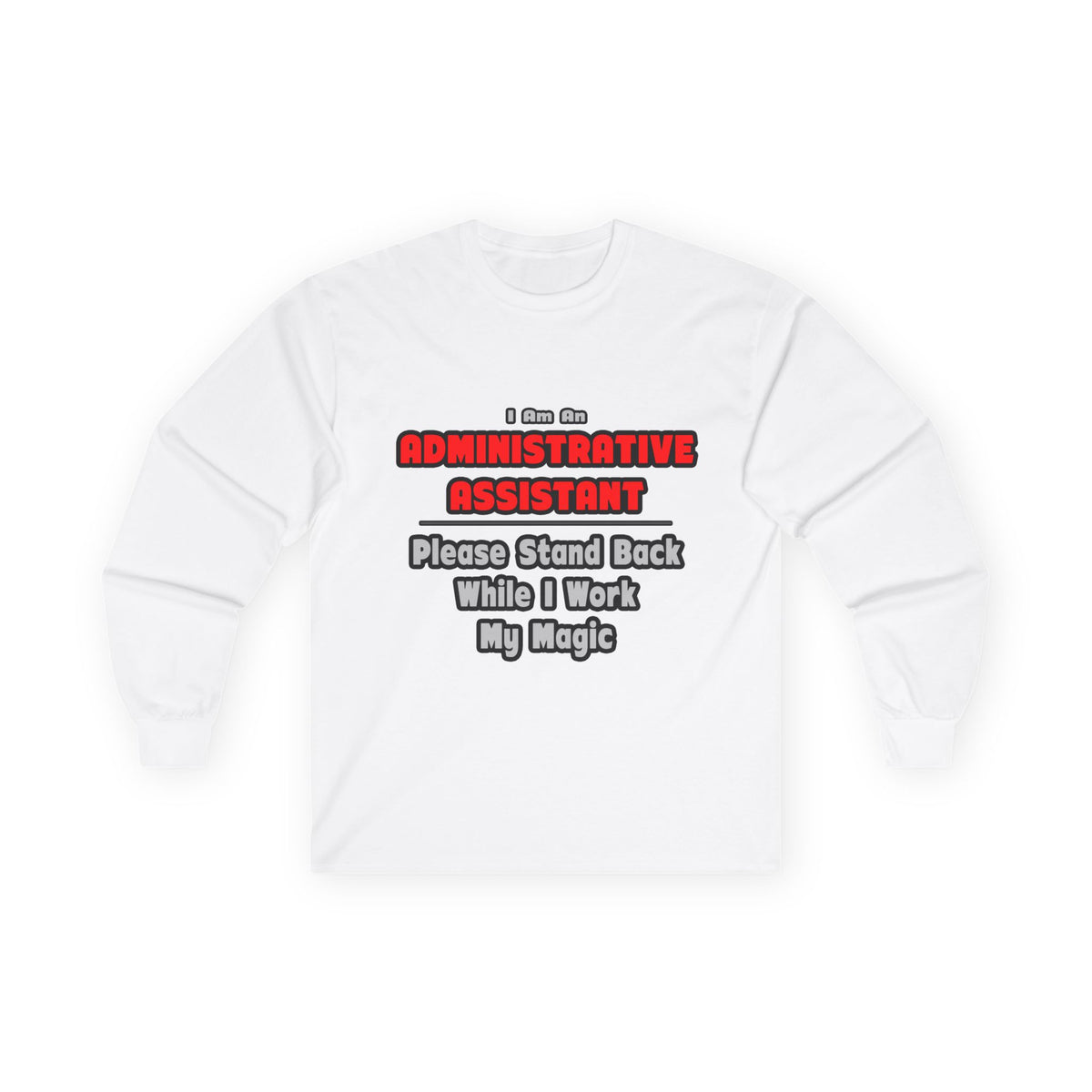 Administrative Assistant...Work My Magic - Unisex Ultra Cotton Long Sleeve Tee