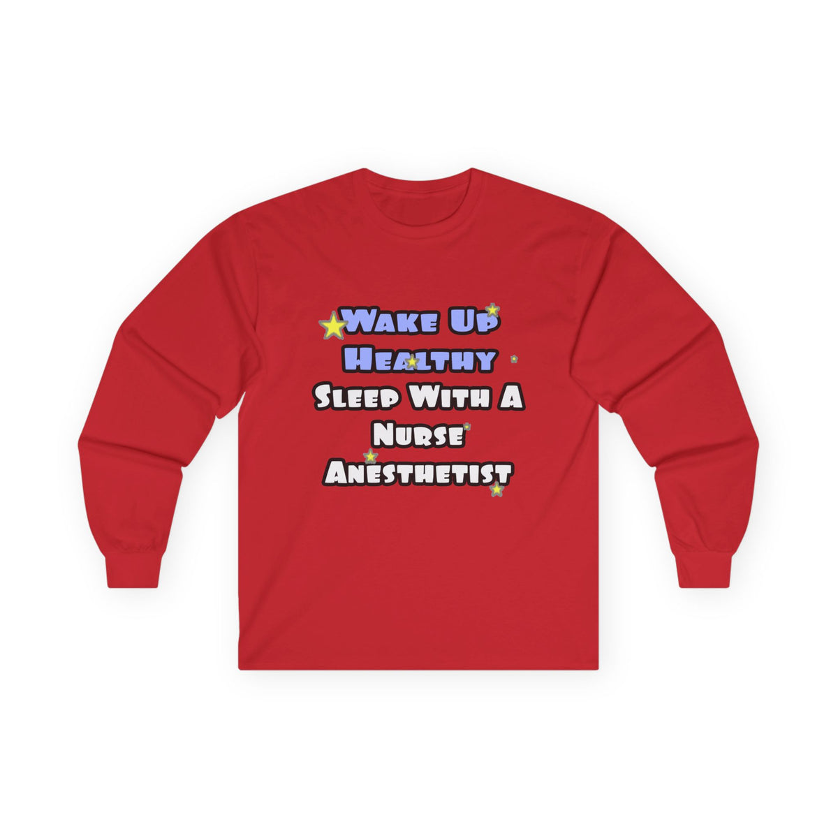 Wake Up Healthy...Sleep With a Nurse Anesthetist - Unisex Ultra Cotton Long Sleeve Tee