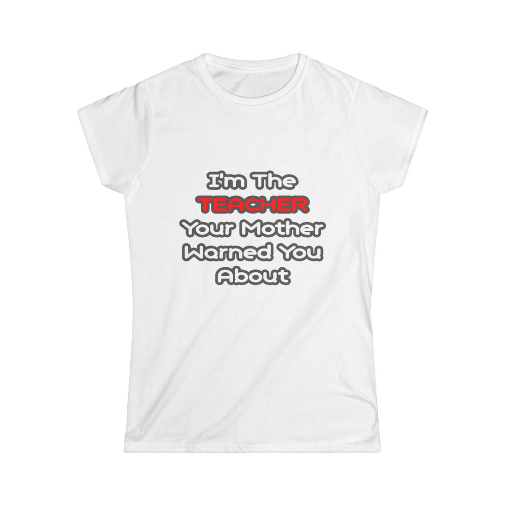 Teacher...Mother Warned You About - Women's Softstyle Tee
