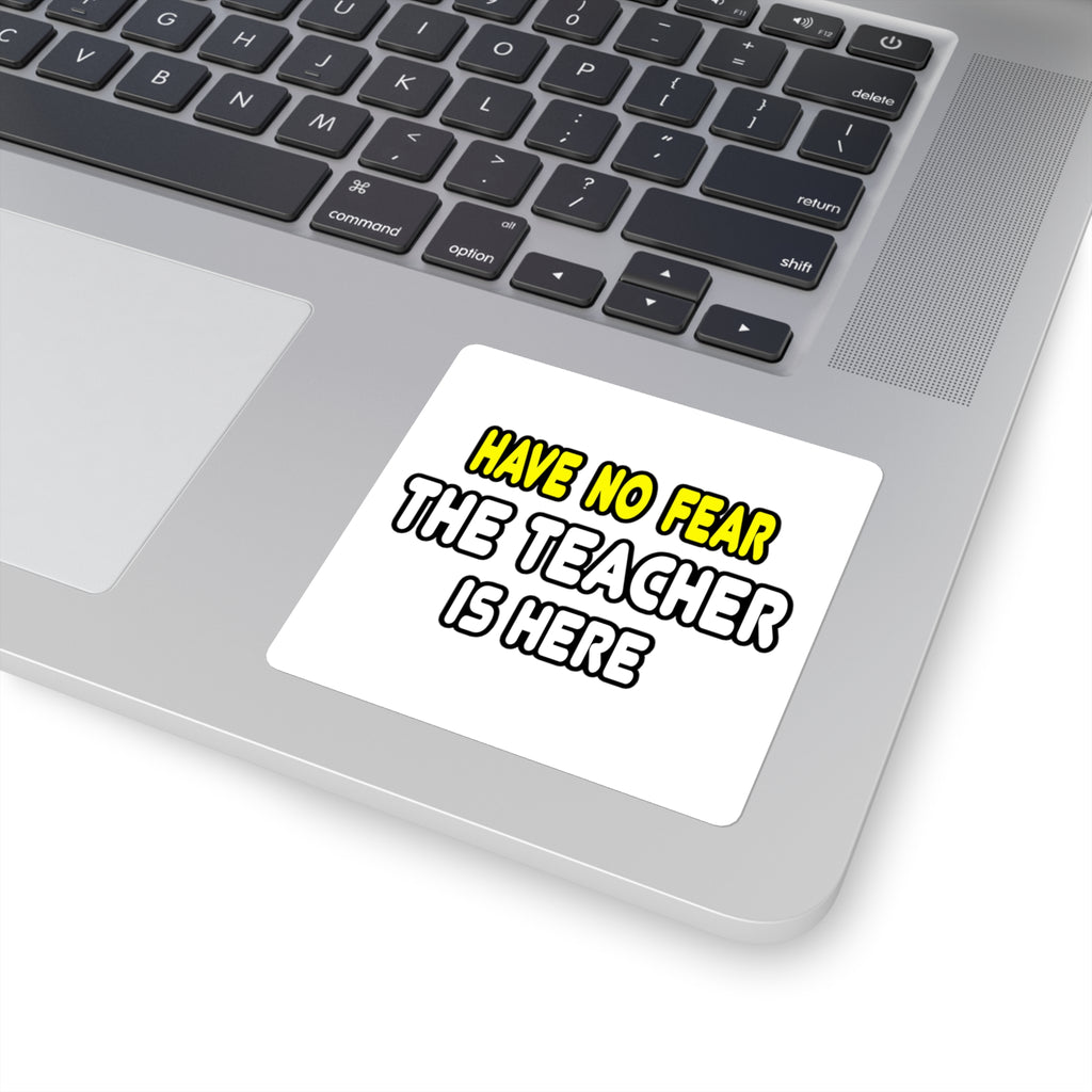 Have No Fear, The Teacher Is Here - Square Stickers