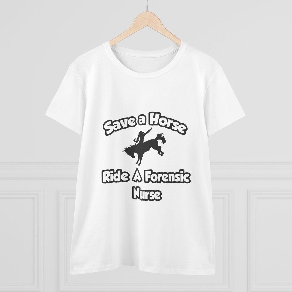 Save a Horse, Ride a Forensic Nurse - Women's Midweight Cotton Tee