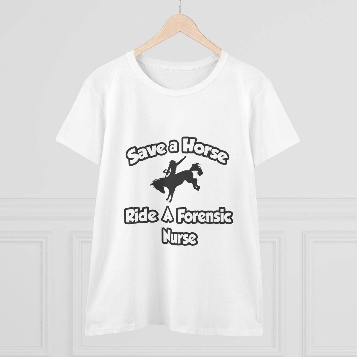 Save a Horse, Ride a Forensic Nurse - Women's Midweight Cotton Tee
