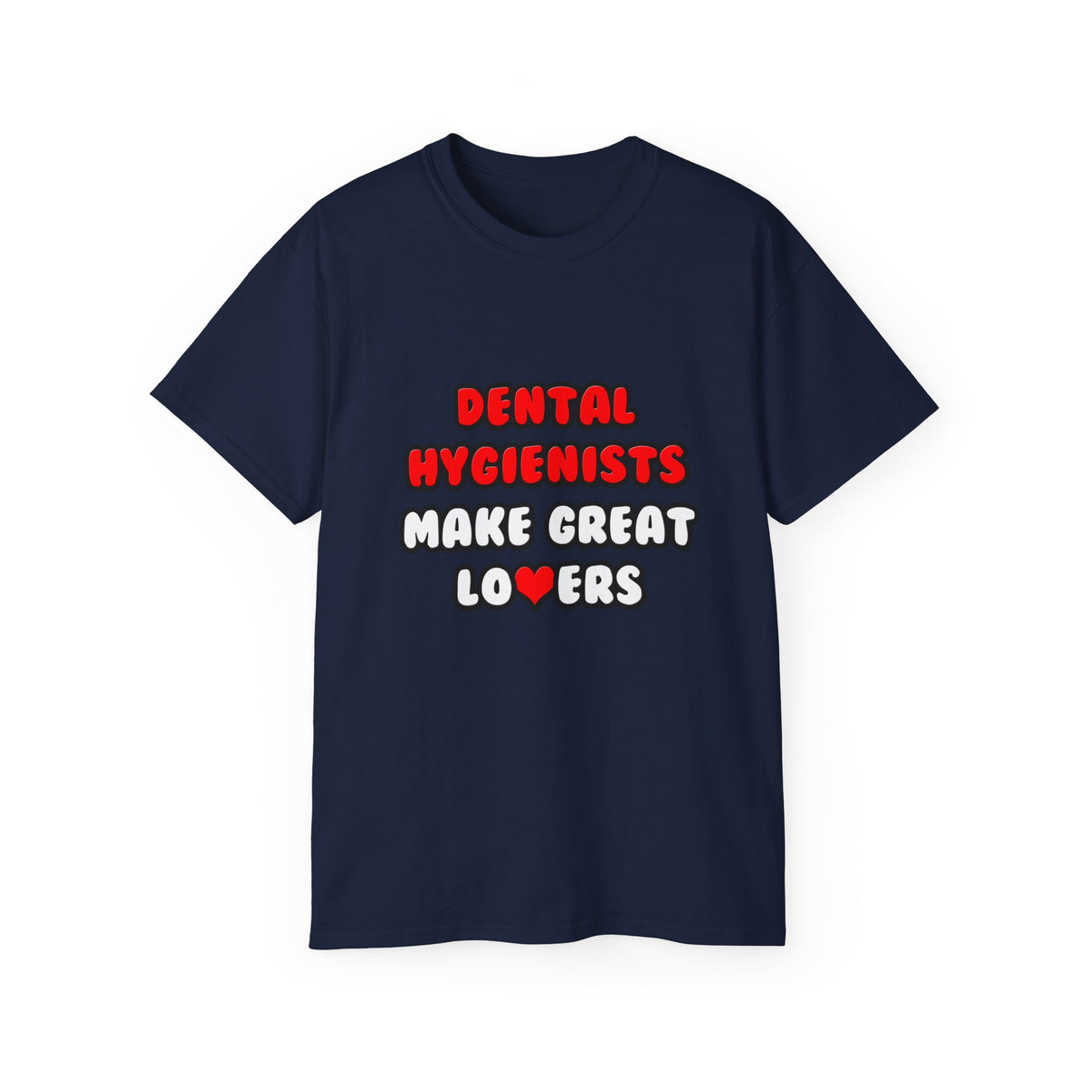 Dental Hygienists Make Great Lovers - Unisex Ultra Cotton Tee