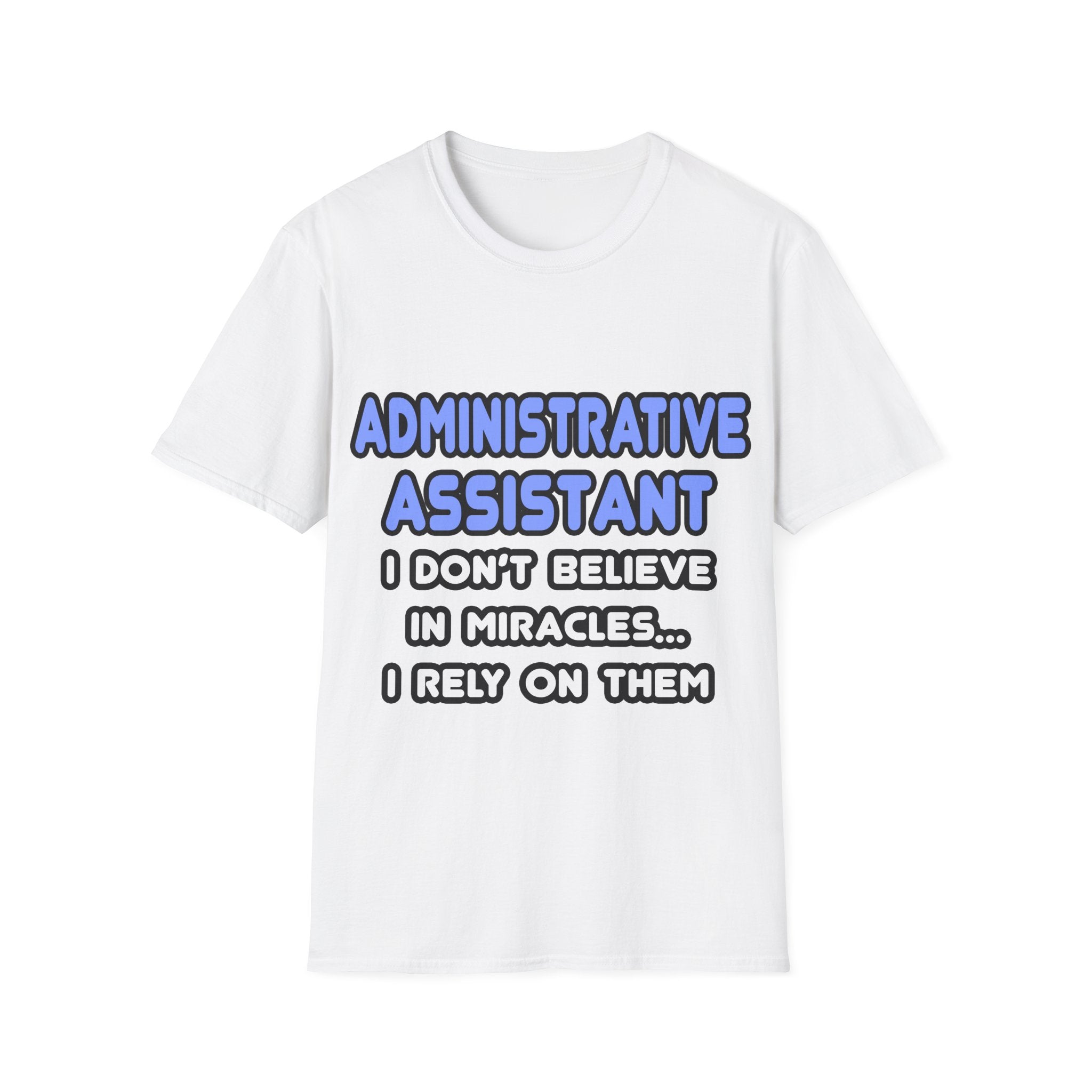 Miracles and Administrative Assistants - Unisex Softstyle T-Shirt