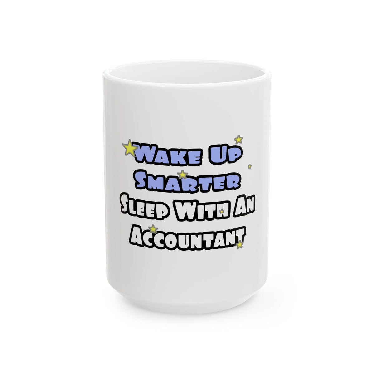 Wake Up Smarter...Sleep With an Accountant - Ceramic Mug, (11oz, 15oz)