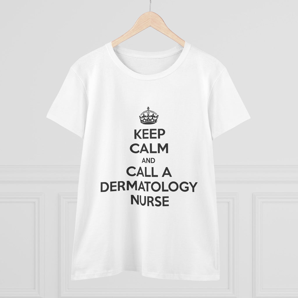 Keep Calm and Call a Dermatology Nurse - Women's Midweight Cotton Tee