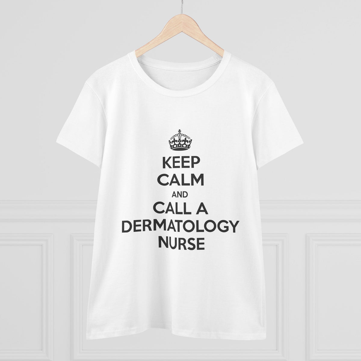 Keep Calm and Call a Dermatology Nurse - Women's Midweight Cotton Tee