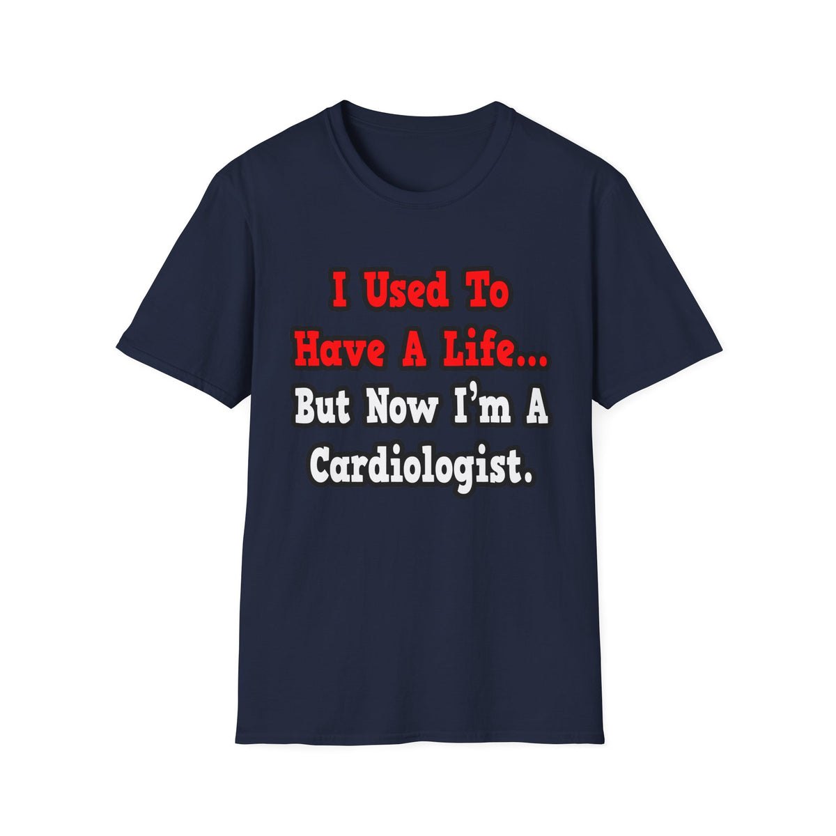 I Used to Have a Life...Cardiologist - Unisex Softstyle T-Shirt