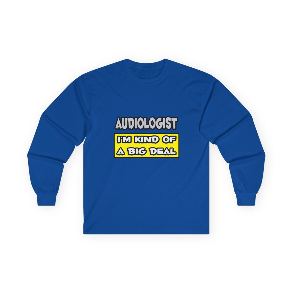 Audiologist .. I'm Kind of a Big Deal - Unisex Ultra Cotton Long Sleeve Tee