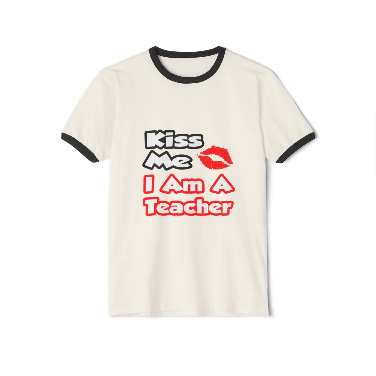 Kiss Me...I Am A Teacher - Unisex Cotton Ringer T-Shirt