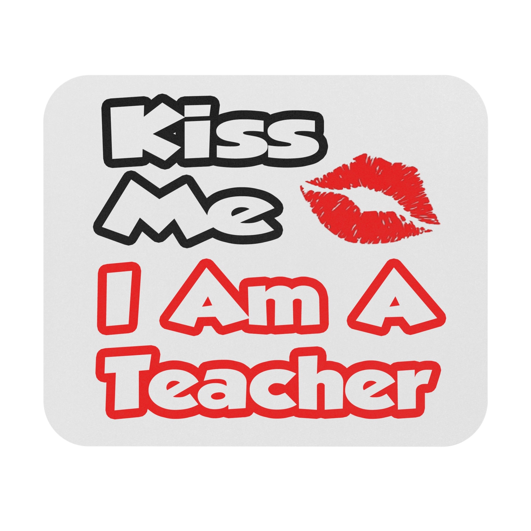Kiss Me...I Am A Teacher - Mouse Pad (Rectangle)