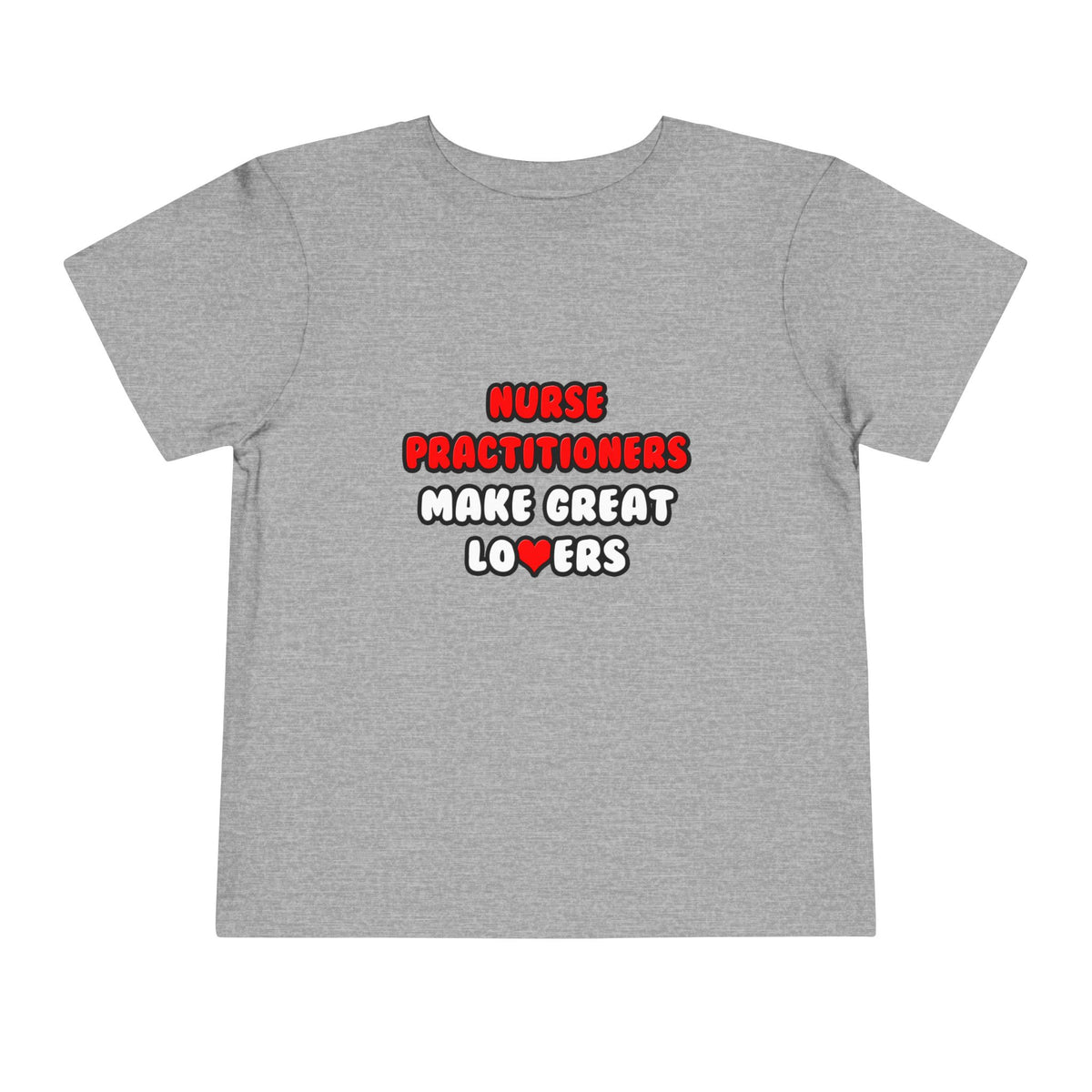Nurse Practitioners Make Great Lovers - Toddler Short Sleeve Tee