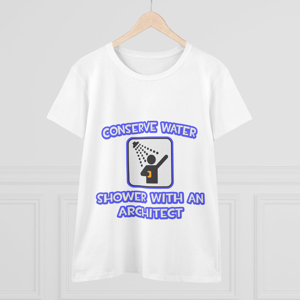 Conserve Water .. Shower With an Architect - Women's Midweight Cotton Tee