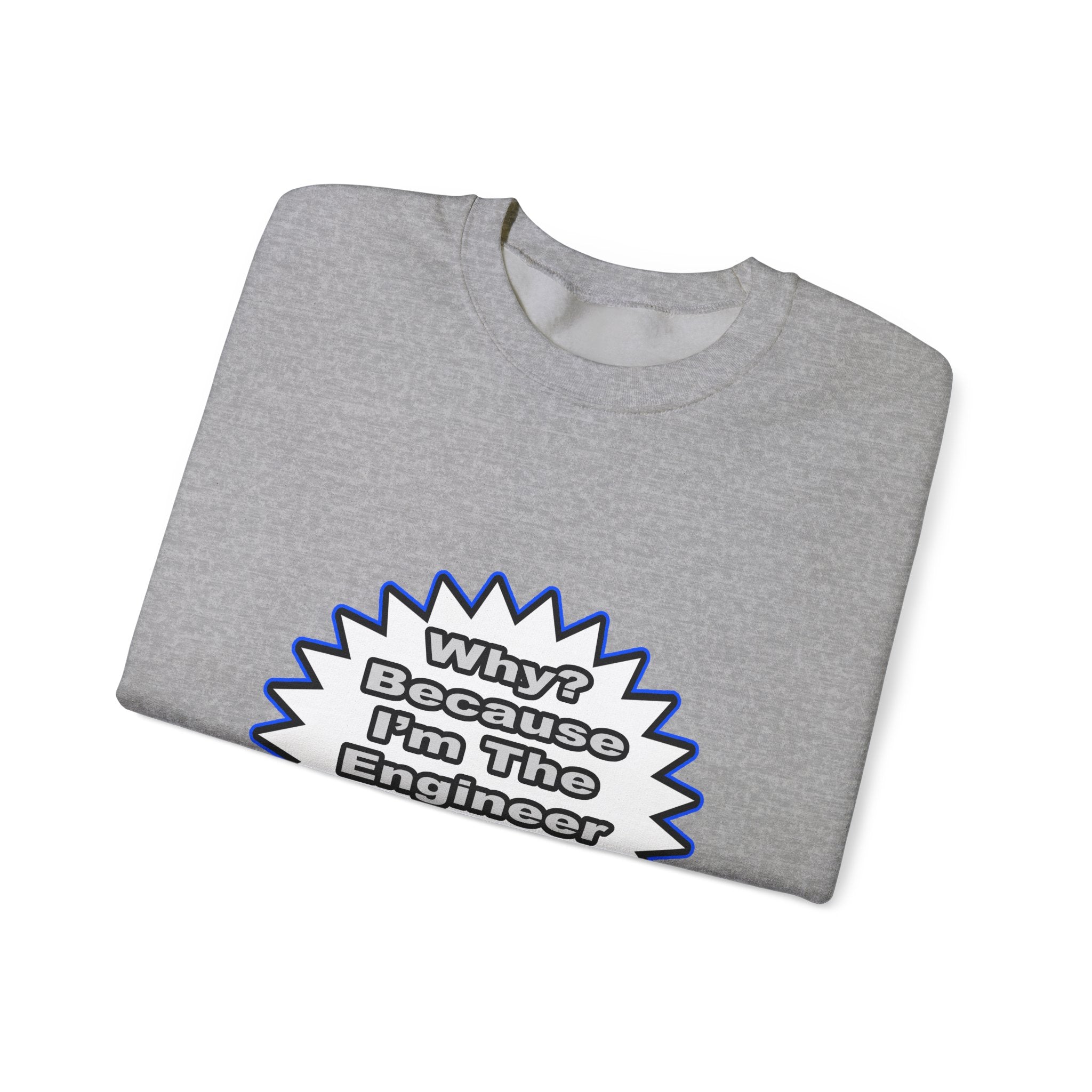 Engineer...Because I Said So - Unisex Heavy Blend™ Crewneck Sweatshirt