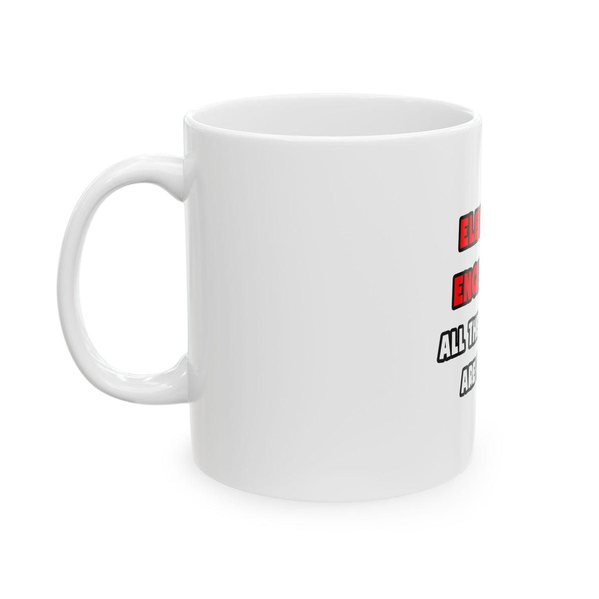 Funny Electrical Engineer Shirts and Gifts - Ceramic Mug, (11oz, 15oz)