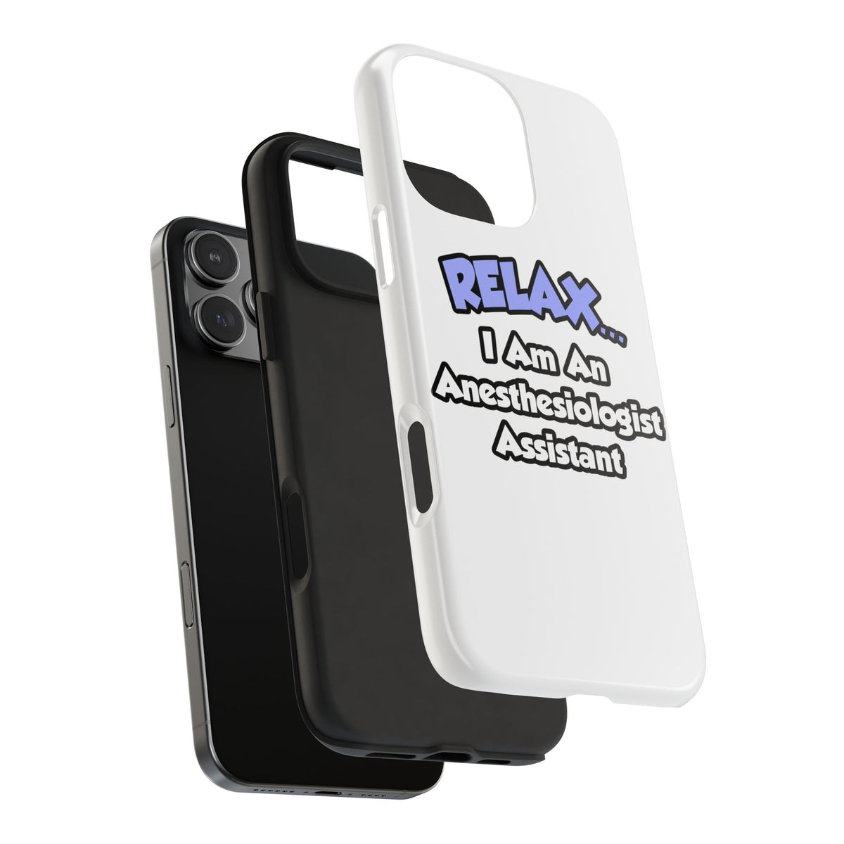 Relax .. I am an Anesthesiologist Assistant - Tough Phone Cases