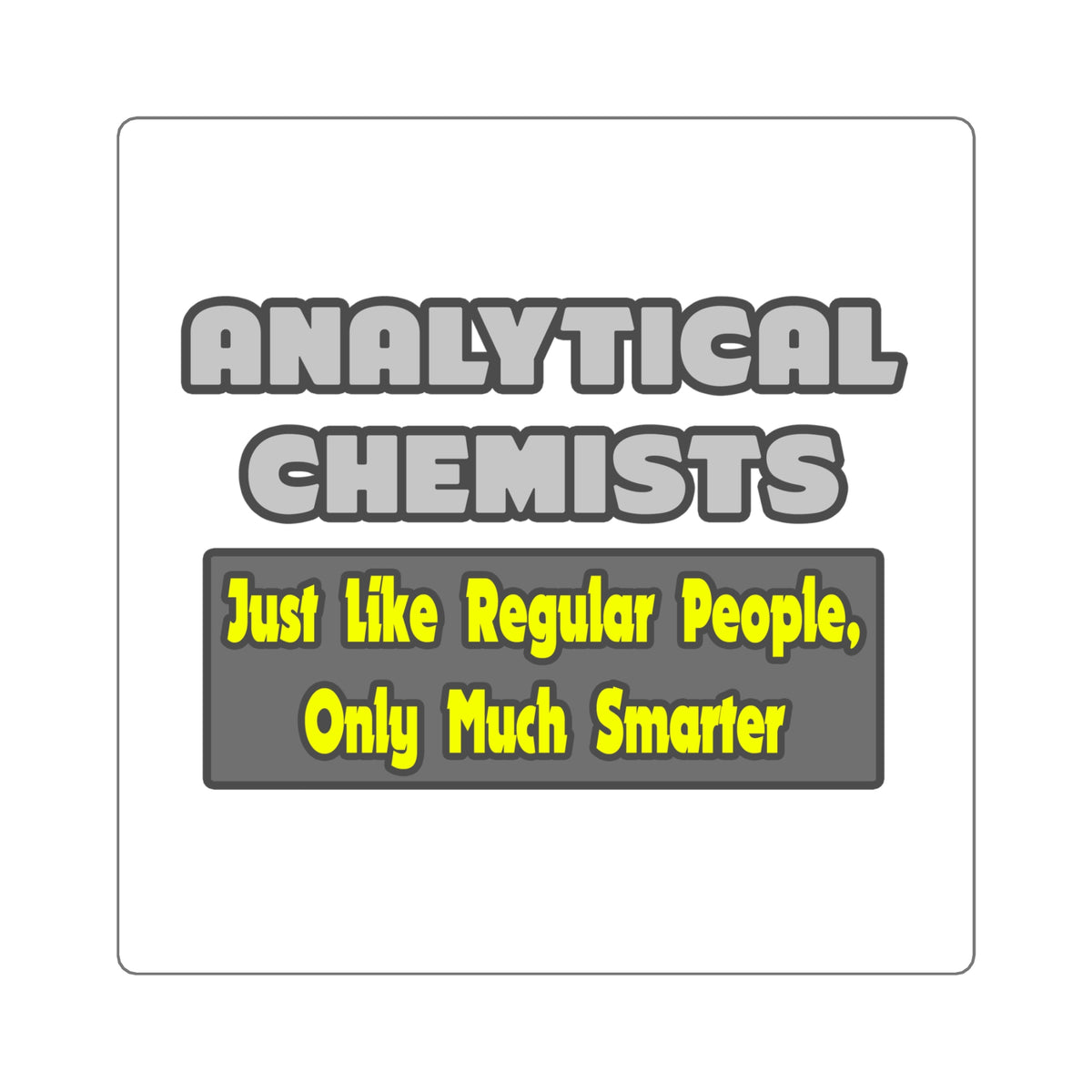 Analytical Chemists...Smarter - Square Stickers